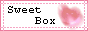 * Sweet Box *�F������l